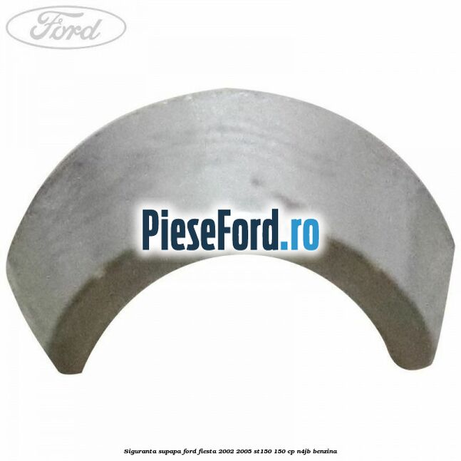 Siguranta supapa Ford Fiesta 2002-2005 ST150 150 cp N4JB benzina