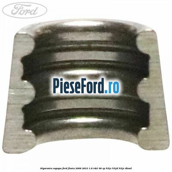Siguranta supapa Ford Fiesta 2008-2012 1.6 TDCi 90 cp HHJC, HHJD, HHJE diesel