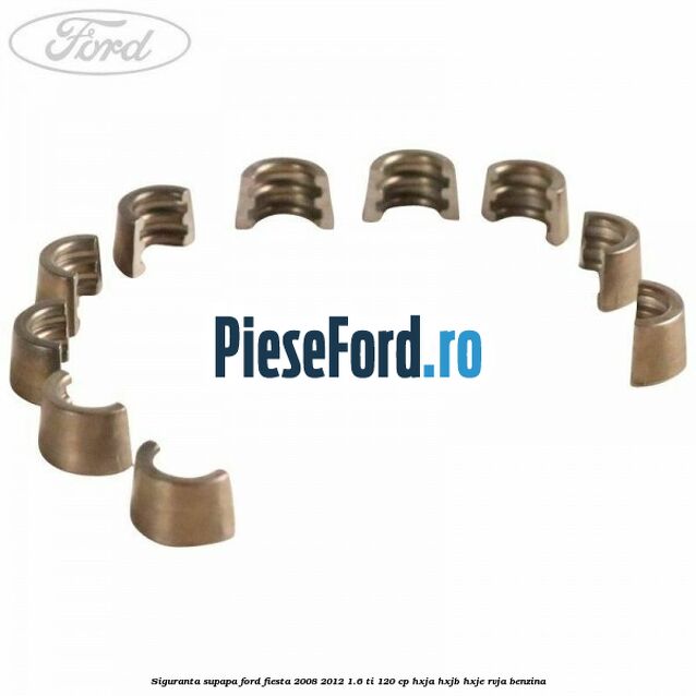 Siguranta supapa Ford Fiesta 2008-2012 1.6 Ti 120 cp HXJA, HXJB, HXJE, RVJA benzina