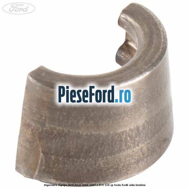 Siguranta supapa Ford Focus 2004-2007 1.6 Ti 115 cp HXDA, HXDB, SIDA benzina