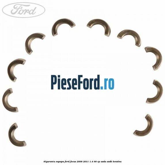 Siguranta supapa Ford Focus 2008-2011 1.4 80 cp ASDA, ASDB benzina