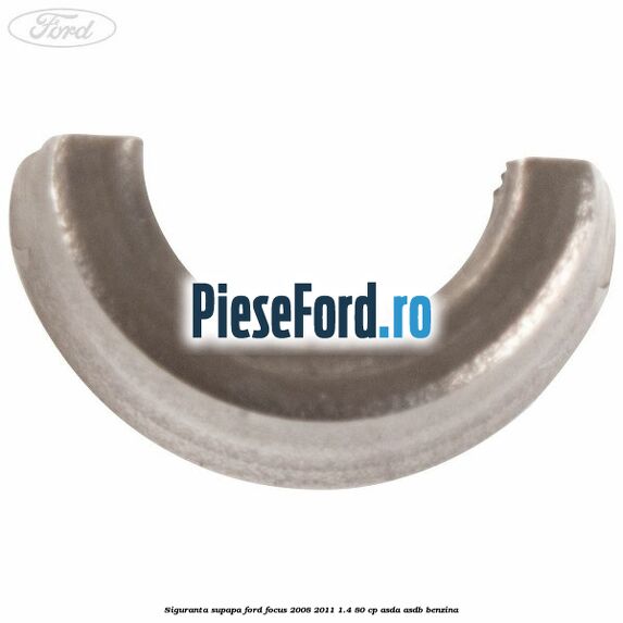 Siguranta supapa Ford Focus 2008-2011 1.4 80 cp ASDA, ASDB benzina