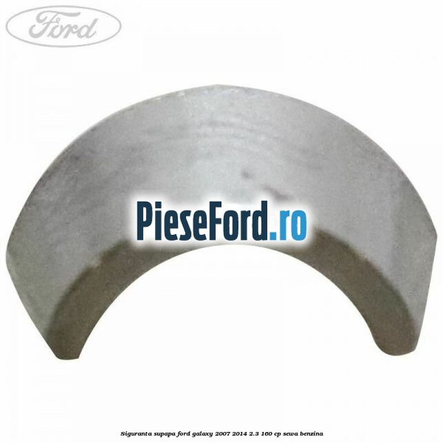 Siguranta supapa Ford Galaxy 2007-2014 2.3 160 cp SEWA benzina