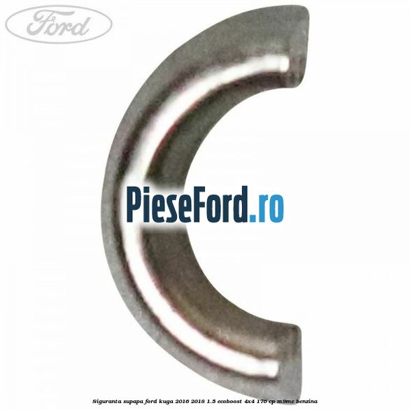 Siguranta supapa Ford Kuga 2016-2018 1.5 EcoBoost 4x4 176 cp M9ME benzina