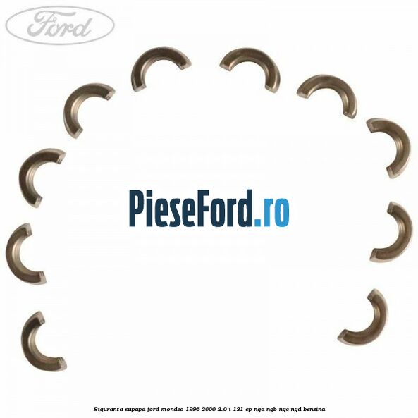Siguranta supapa Ford Mondeo 1996-2000 2.0 i 131 cp NGA, NGB, NGC, NGD benzina