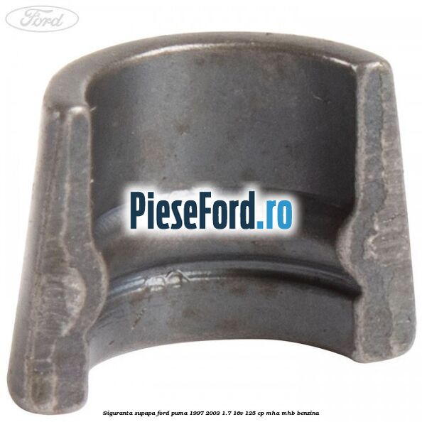 Siguranta supapa Ford Puma 1997-2003 1.7 16V 125 cp MHA, MHB benzina