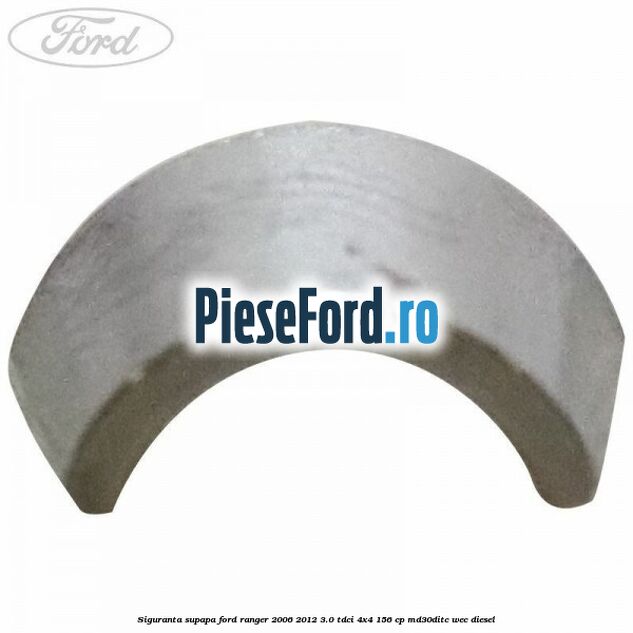 Siguranta supapa Ford Ranger 2006-2012 3.0 TDCi 4x4 156 cp MD30DITC, WEC diesel