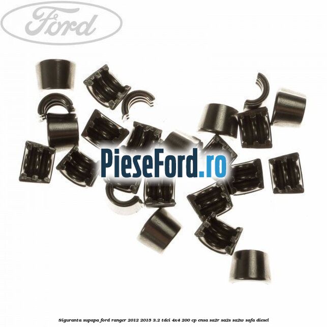Siguranta supapa Ford Ranger 2012-2015 3.2 TDCi 4x4 200 cp Siguranta supapa Ford Ranger 2012-2015 3.2 TDCi 4x4 200 cp ENSA, SA2R, SA2S, SA2W, SAFA diesel