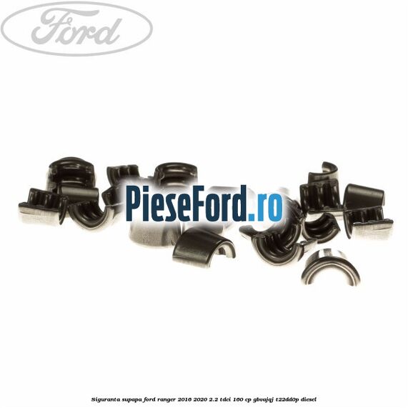 Siguranta supapa Ford Ranger 2016-2020 2.2 TDCi 160 cp GBVAJQJ, T22DD0P diesel