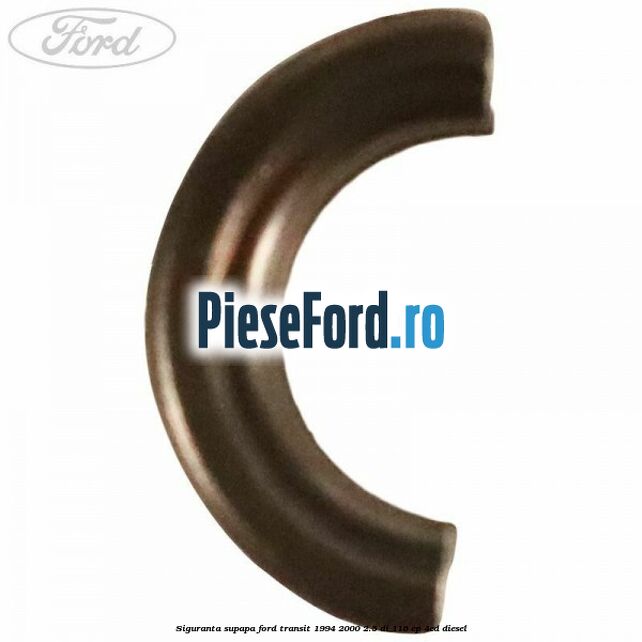 Siguranta supapa Ford Transit 1994-2000 2.5 DI 116 cp 4ED diesel