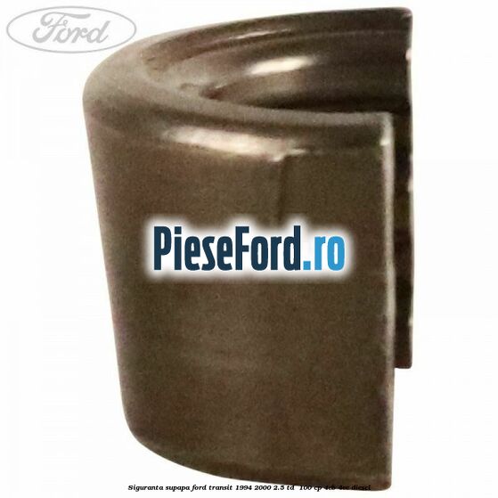 Siguranta supapa Ford Transit 1994-2000 2.5 TD  100 cp 4EB, 4EC diesel