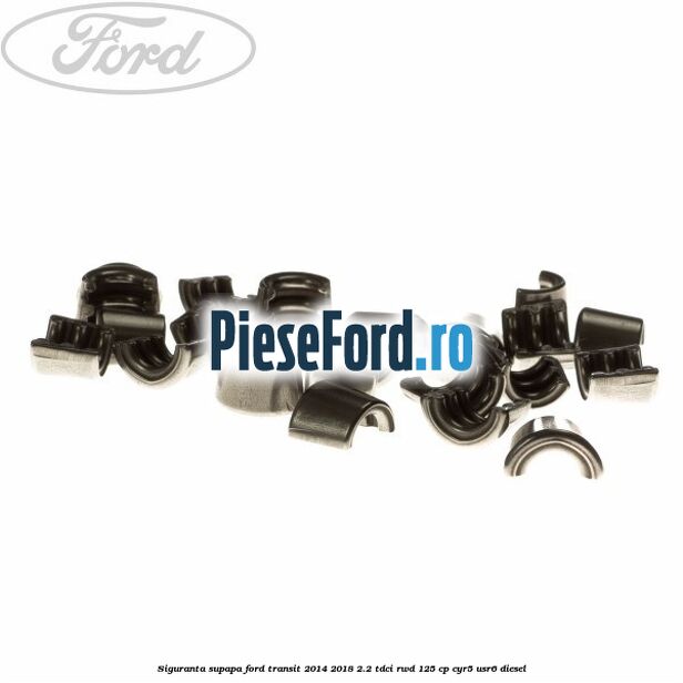 Siguranta supapa Ford Transit 2014-2018 2.2 TDCi RWD 125 cp Siguranta supapa Ford Transit 2014-2018 2.2 TDCi RWD 125 cp CYR5, USR6 diesel