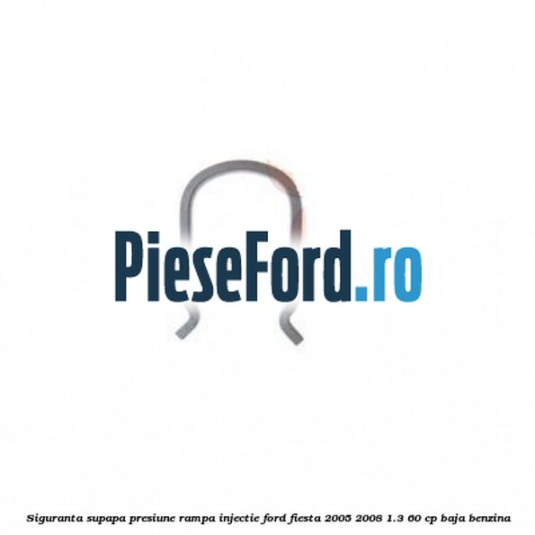 Siguranta supapa presiune rampa injectie Ford Fiesta 2005-2008 1.3 60 cp BAJA benzina