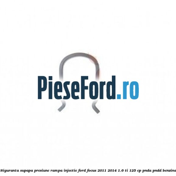 Siguranta supapa presiune rampa injectie Ford Focus 2011-2014 1.6 Ti 125 cp PNDA, PNDD benzina