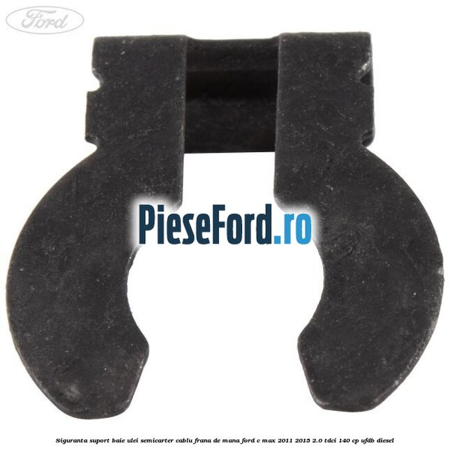 Siguranta suport baie ulei semicarter cablu frana de mana Ford C-Max 2011-2015 2.0 TDCi 140 cp UFDB diesel