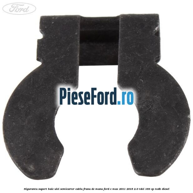 Siguranta suport baie ulei semicarter cablu frana de mana Ford C-Max 2011-2015 2.0 TDCi 163 cp TXDB diesel