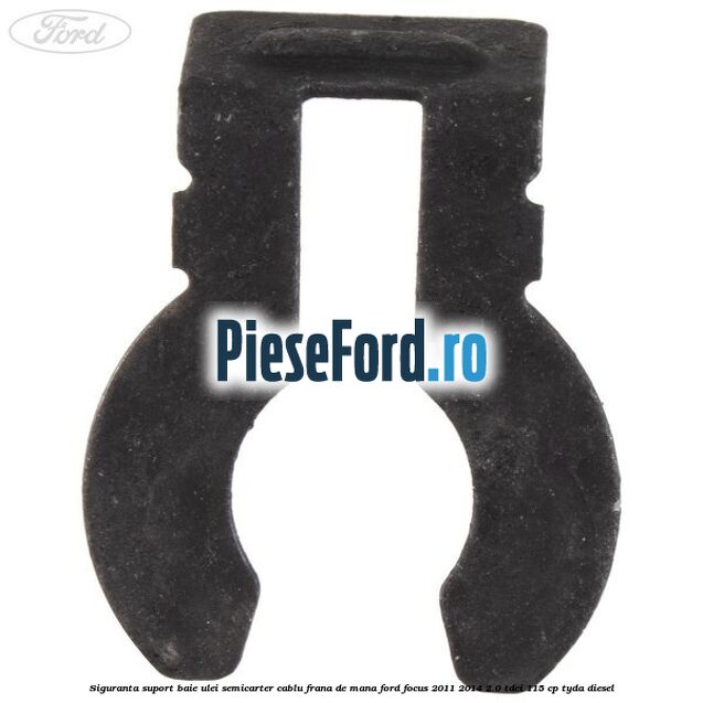Siguranta suport baie ulei semicarter cablu frana de mana Ford Focus 2011-2014 2.0 TDCi 115 cp Siguranta suport baie ulei semicarter cablu frana de mana Ford Focus 2011-2014 2.0 TDCi 115 cp TYDA diesel