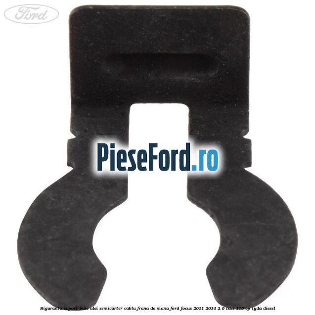 Siguranta suport baie ulei semicarter cablu frana de mana Ford Focus 2011-2014 2.0 TDCi 115 cp Siguranta suport baie ulei semicarter cablu frana de mana Ford Focus 2011-2014 2.0 TDCi 115 cp TYDA diesel