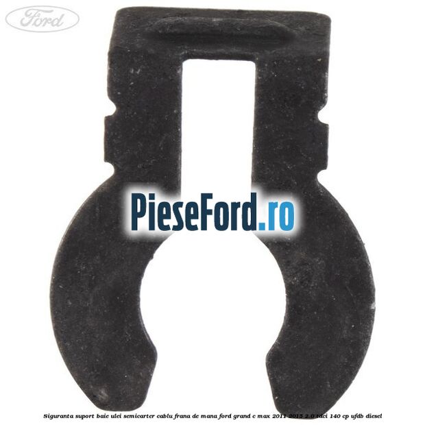 Siguranta suport baie ulei semicarter cablu frana de mana Ford Grand C-Max 2011-2015 2.0 TDCi 140 cp UFDB diesel