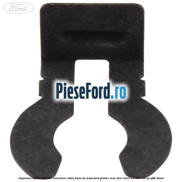 Siguranta suport baie ulei semicarter cablu frana de mana Ford Grand C-Max 2011-2015 2.0 TDCi 140 cp UFDB diesel