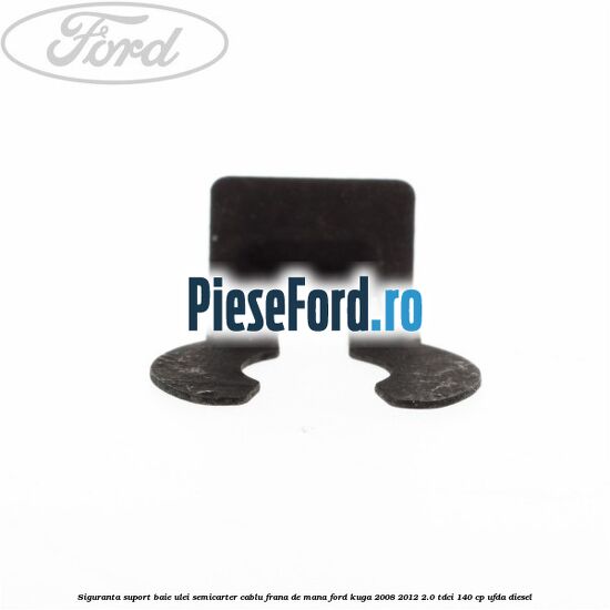 Siguranta suport baie ulei semicarter cablu frana de mana Ford Kuga 2008-2012 2.0 TDCI 140 cp UFDA diesel