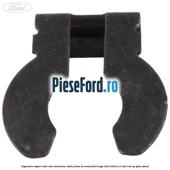Siguranta suport baie ulei semicarter cablu frana de mana Ford Kuga 2013-2016 2.0 TDCi 140 cp Siguranta suport baie ulei semicarter cablu frana de mana Ford Kuga 2013-2016 2.0 TDCi 140 cp UFMA diesel