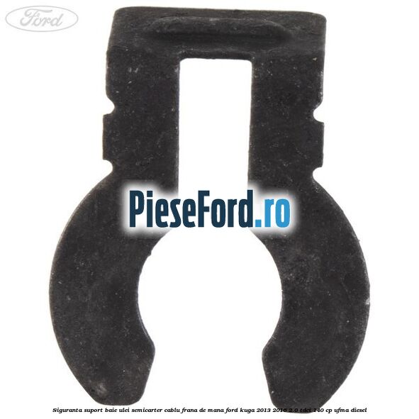 Siguranta suport baie ulei semicarter cablu frana de mana Ford Kuga 2013-2016 2.0 TDCi 140 cp Siguranta suport baie ulei semicarter cablu frana de mana Ford Kuga 2013-2016 2.0 TDCi 140 cp UFMA diesel