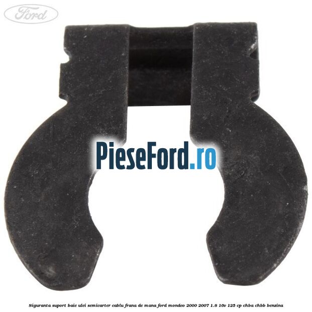 Siguranta suport baie ulei semicarter cablu frana de mana Ford Mondeo 2000-2007 1.8 16V 125 cp CHBA, CHBB benzina
