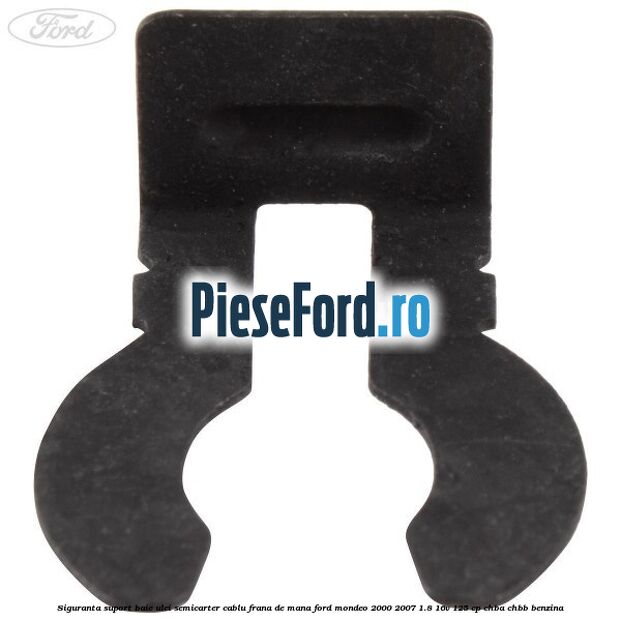 Siguranta suport baie ulei semicarter cablu frana de mana Ford Mondeo 2000-2007 1.8 16V 125 cp CHBA, CHBB benzina