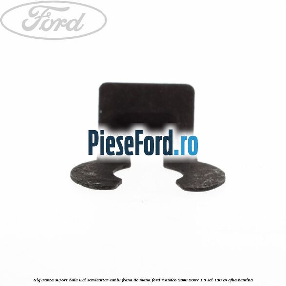 Siguranta suport baie ulei semicarter cablu frana de mana Ford Mondeo 2000-2007 1.8 SCi 130 cp CFBA benzina