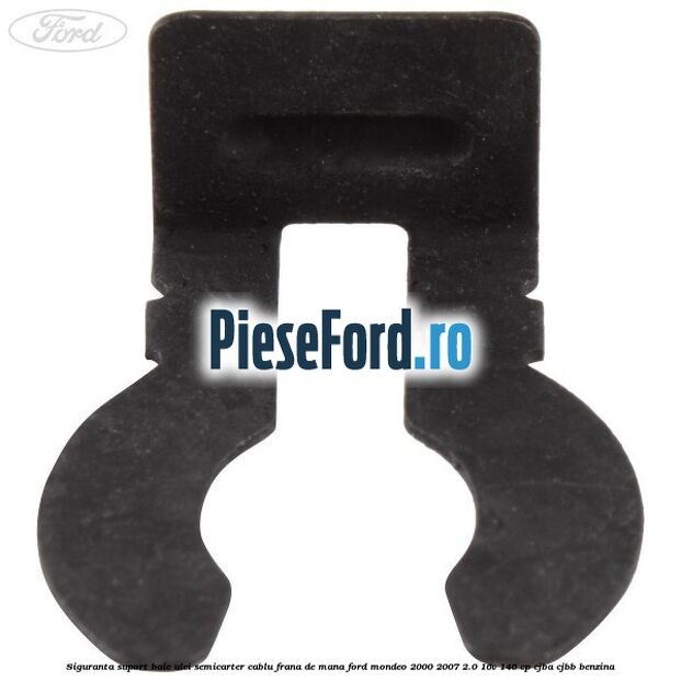 Siguranta suport baie ulei semicarter cablu frana de mana Ford Mondeo 2000-2007 2.0 16V 146 cp Siguranta suport baie ulei semicarter cablu frana de mana Ford Mondeo 2000-2007 2.0 16V 146 cp CJBA, CJBB benzina