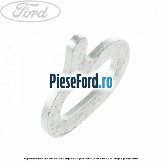 Siguranta suport inel cutie viteza 5 trepte MT75 Ford Transit 2000-2006 2.4 DI  90 cp D2FA, D2FB diesel