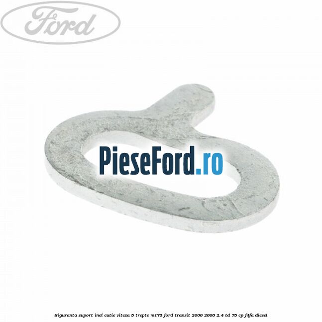 Siguranta suport inel cutie viteza 5 trepte MT75 Ford Transit 2000-2006 2.4 TD 75 cp F4FA diesel