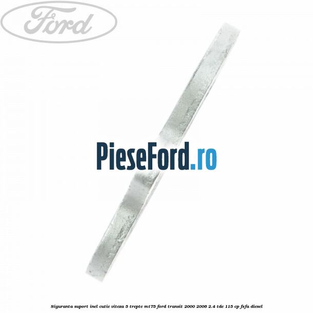 Siguranta suport inel cutie viteza 5 trepte MT75 Ford Transit 2000-2006 2.4 TDE 115 cp FXFA diesel