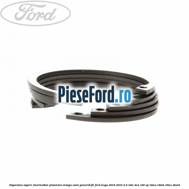 Siguranta suport intermediar planetara stanga cutie Powershift Ford Kuga 2016-2018 2.0 TDCi 4x4 180 cp T8MA, T8MB, T8MC diesel