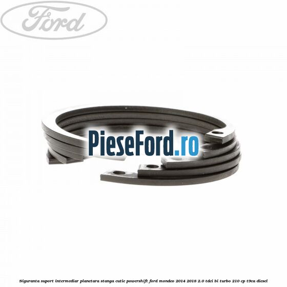 Siguranta suport intermediar planetara stanga cutie Powershift Ford Mondeo 2014-2018 2.0 TDCi Bi-Turbo 210 cp T9CA diesel