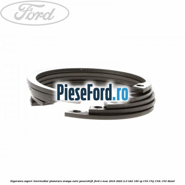Siguranta suport intermediar planetara stanga cutie Powershift Ford S-Max 2015-2023 2.0 TDCi 150 cp Siguranta suport intermediar planetara stanga cutie Powershift Ford S-Max 2015-2023 2.0 TDCi 150 cp T7CI, T7CJ, T7CK, T7CL diesel