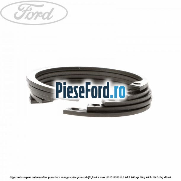 Siguranta suport intermediar planetara stanga cutie Powershift Ford S-Max 2015-2023 2.0 TDCi 180 cp Siguranta suport intermediar planetara stanga cutie Powershift Ford S-Max 2015-2023 2.0 TDCi 180 cp T8CG, T8CH, T8CI, T8CJ diesel