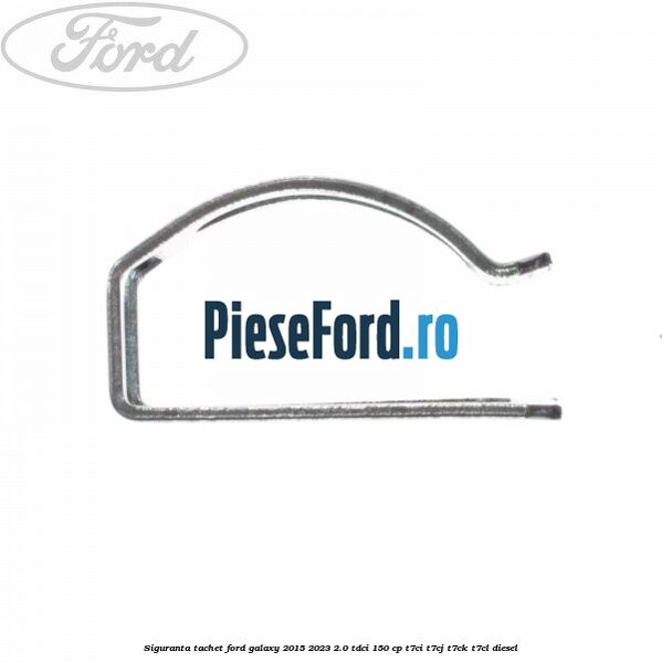 Siguranta tachet Ford Galaxy 2015-2023 2.0 TDCi 150 cp T7CI, T7CJ, T7CK, T7CL diesel