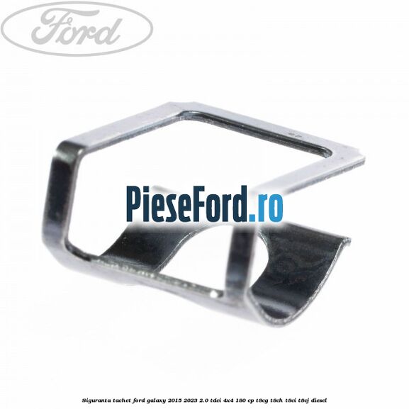 Siguranta tachet Ford Galaxy 2015-2023 2.0 TDCi 4x4 180 cp T8CG, T8CH, T8CI, T8CJ diesel