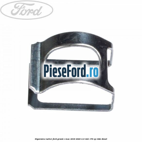 Siguranta tachet Ford Grand C-Max 2016-2020 2.0 TDCi 170 cp T8DE diesel