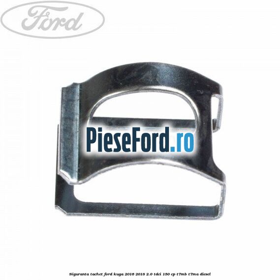 Siguranta tachet Ford Kuga 2016-2018 2.0 TDCi 150 cp T7MB, T7MA diesel
