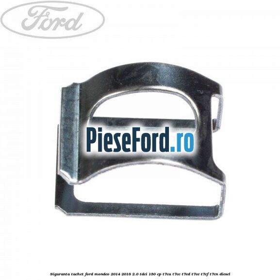 Siguranta tachet Ford Mondeo 2014-2018 2.0 TDCi 150 cp T7CA, T7CC, T7CD, T7CE, T7CF, T7CN diesel