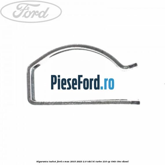 Siguranta tachet Ford S-Max 2015-2023 2.0 TDCi BI-Turbo 210 cp T9CB, T9CC diesel