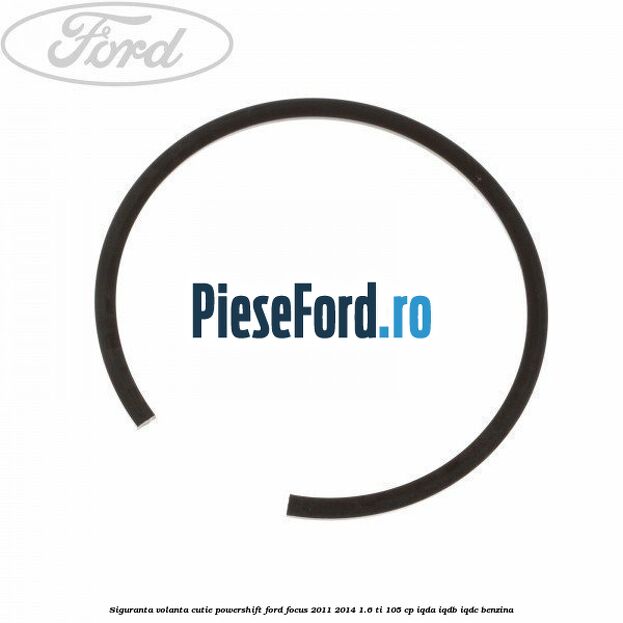 Siguranta volanta cutie Powershift Ford Focus 2011-2014 1.6 Ti 105 cp Siguranta volanta cutie Powershift Ford Focus 2011-2014 1.6 Ti 105 cp IQDA, IQDB, IQDC benzina