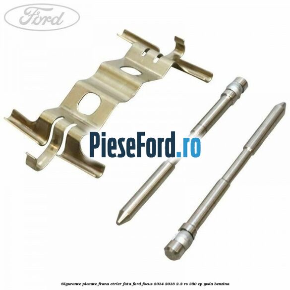Sigurante placute frana etrier fata Ford Focus 2014-2018 2.3 RS 350 cp YVDA benzina