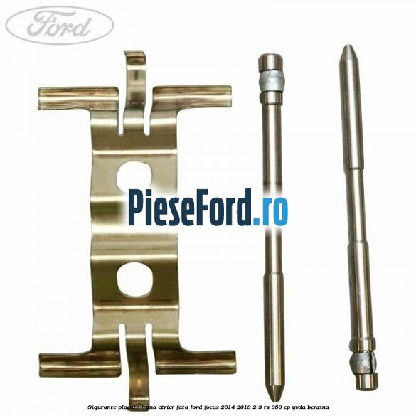 Sigurante placute frana etrier fata Ford Focus 2014-2018 2.3 RS 350 cp YVDA benzina