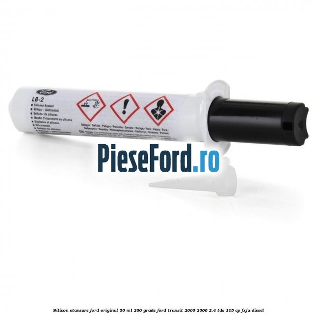 Silicon etansare Ford Original 50 ml 200 grade Ford Transit 2000-2006 2.4 TDE 115 cp FXFA diesel
