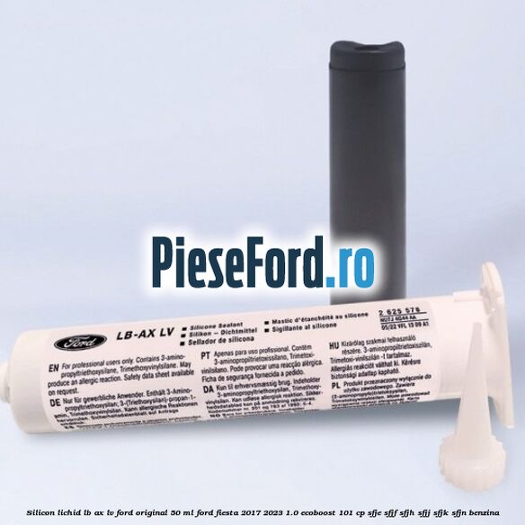 Silicon lichid LB-AX LV Ford original 50 ML Ford Fiesta 2017-2023 1.0 EcoBoost 101 cp SFJE, SFJF, SFJH, SFJJ, SFJK, SFJN benzina