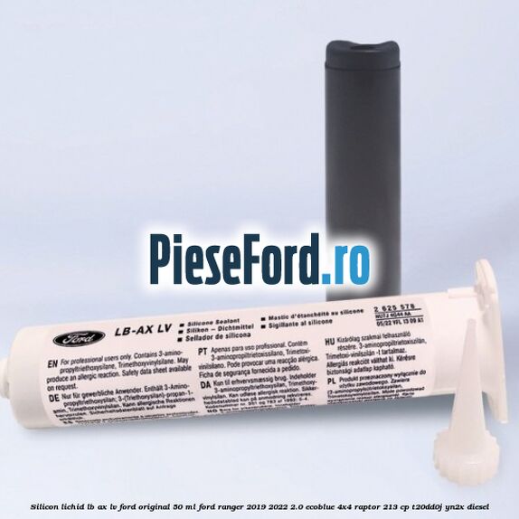 Silicon lichid LB-AX LV Ford original 50 ML Ford Ranger 2019-2022 2.0 EcoBlue 4x4 Raptor 213 cp T20DD0J, YN2X diesel